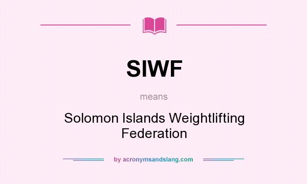 What does SIWF mean? It stands for Solomon Islands Weightlifting Federation