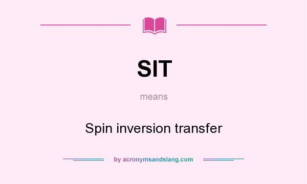 What does SIT mean? It stands for Spin inversion transfer
