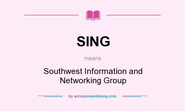 What does SING mean? It stands for Southwest Information and Networking Group