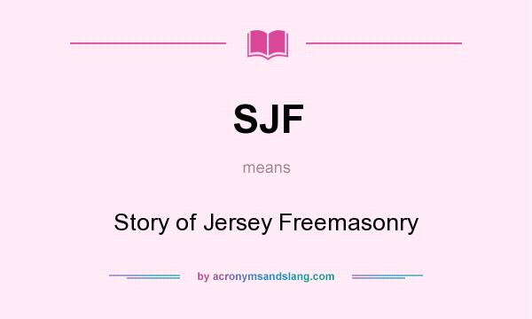 What does SJF mean? It stands for Story of Jersey Freemasonry