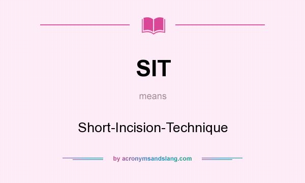 What does SIT mean? It stands for Short-Incision-Technique