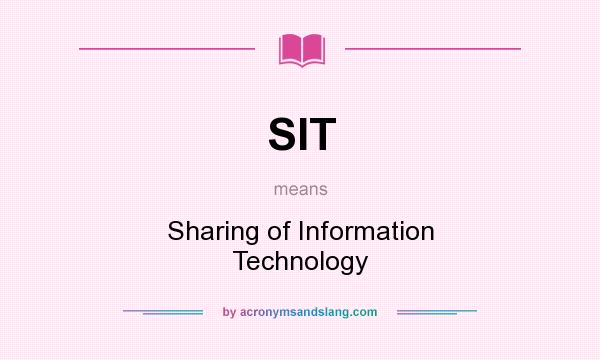 What does SIT mean? It stands for Sharing of Information Technology