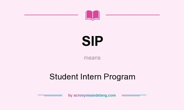 What does SIP mean? It stands for Student Intern Program