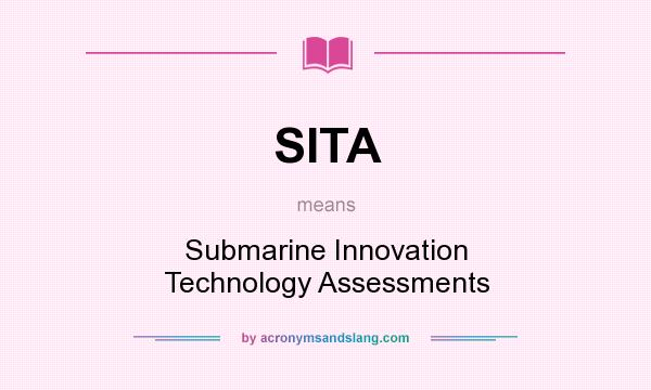What does SITA mean? It stands for Submarine Innovation Technology Assessments