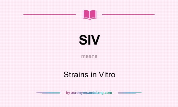 What does SIV mean? It stands for Strains in Vitro