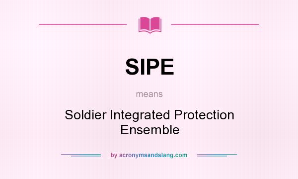 What does SIPE mean? It stands for Soldier Integrated Protection Ensemble