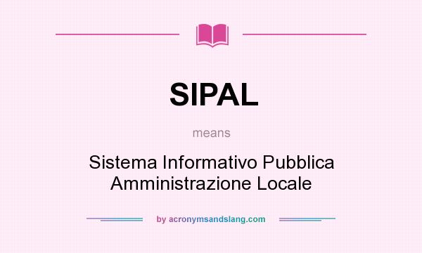 What does SIPAL mean? It stands for Sistema Informativo Pubblica Amministrazione Locale