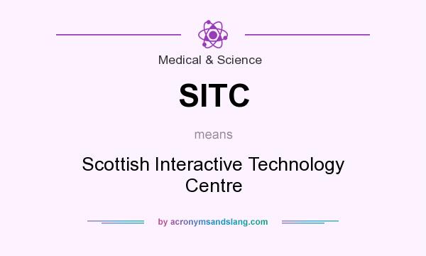 What does SITC mean? It stands for Scottish Interactive Technology Centre