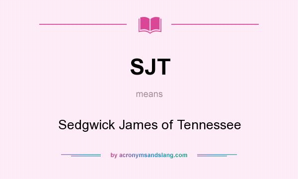 What does SJT mean? It stands for Sedgwick James of Tennessee
