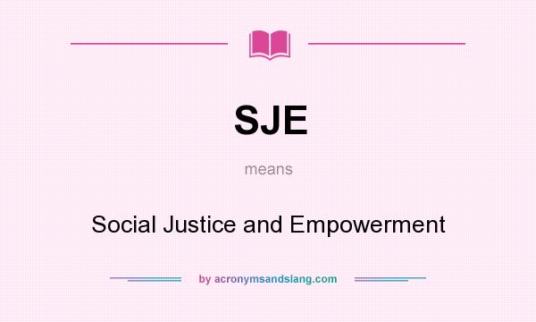 What does SJE mean? It stands for Social Justice and Empowerment