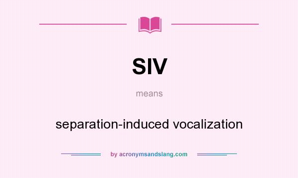 What does SIV mean? It stands for separation-induced vocalization