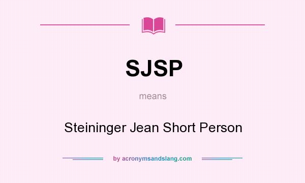 What does SJSP mean? It stands for Steininger Jean Short Person