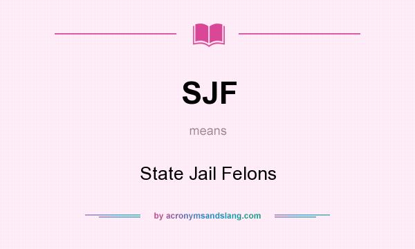 What does SJF mean? It stands for State Jail Felons