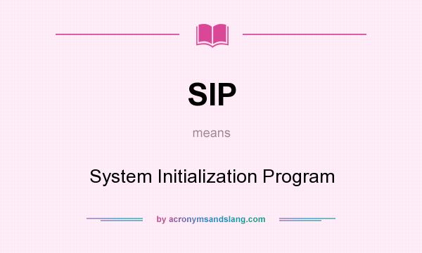 What does SIP mean? It stands for System Initialization Program