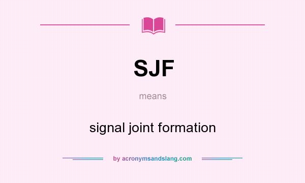 What does SJF mean? It stands for signal joint formation