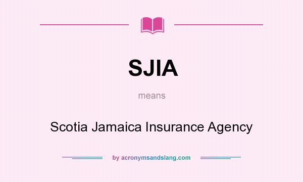 What does SJIA mean? It stands for Scotia Jamaica Insurance Agency