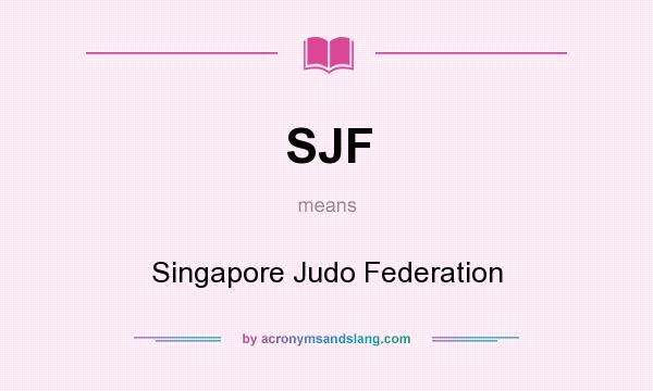What does SJF mean? It stands for Singapore Judo Federation