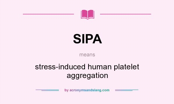 What does SIPA mean? It stands for stress-induced human platelet aggregation