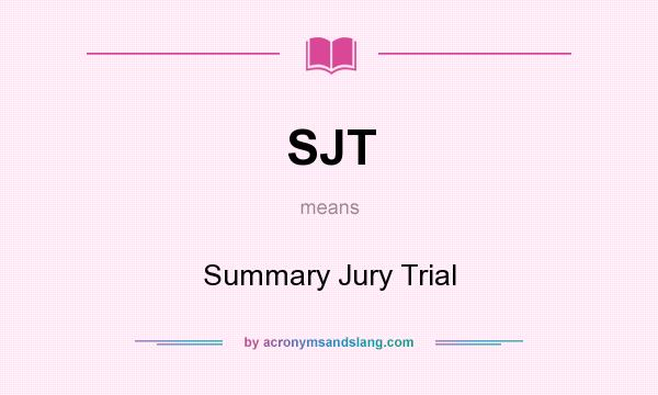 What does SJT mean? It stands for Summary Jury Trial