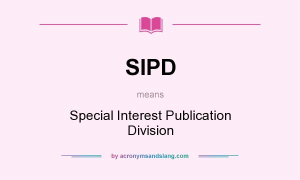What does SIPD mean? It stands for Special Interest Publication Division