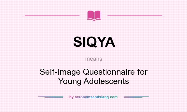 What does SIQYA mean? It stands for Self-Image Questionnaire for Young Adolescents