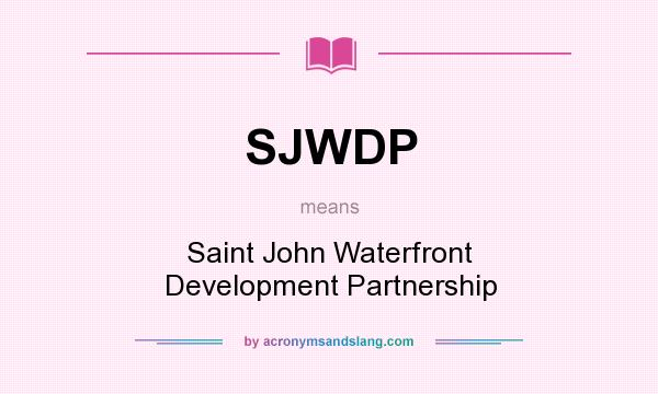 What does SJWDP mean? It stands for Saint John Waterfront Development Partnership