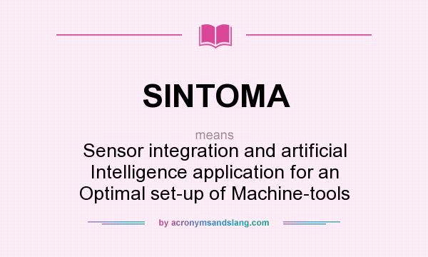 What does SINTOMA mean? It stands for Sensor integration and artificial Intelligence application for an Optimal set-up of Machine-tools