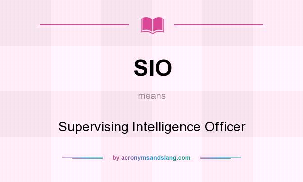 What does SIO mean? It stands for Supervising Intelligence Officer