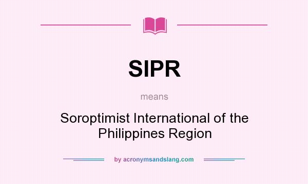What does SIPR mean? It stands for Soroptimist International of the Philippines Region