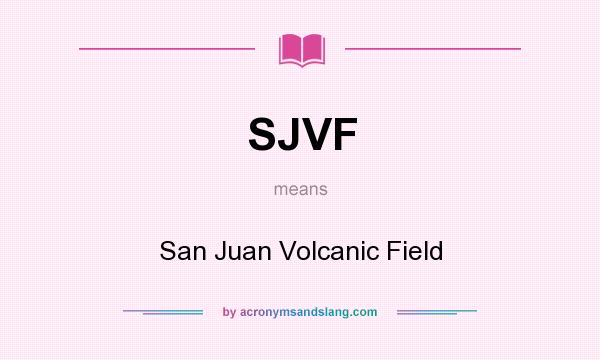 What does SJVF mean? It stands for San Juan Volcanic Field