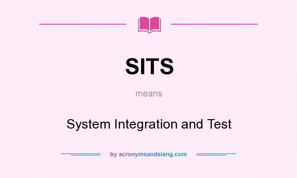 What does SITS mean? It stands for System Integration and Test