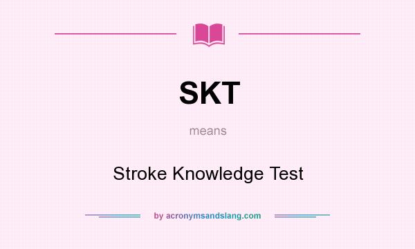 What does SKT mean? It stands for Stroke Knowledge Test