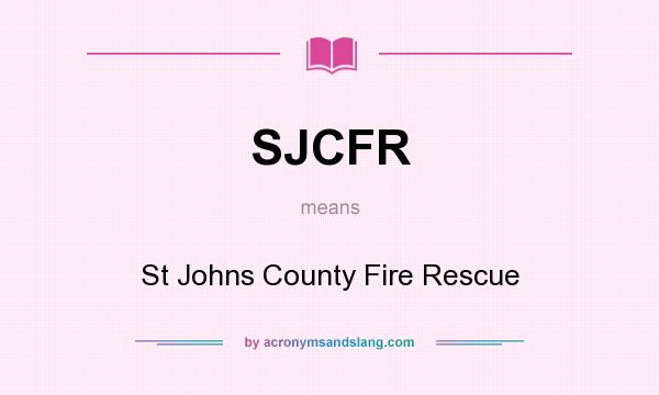 What does SJCFR mean? It stands for St Johns County Fire Rescue