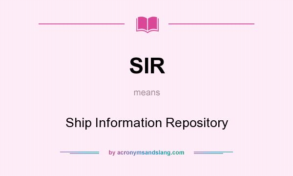 What does SIR mean? It stands for Ship Information Repository