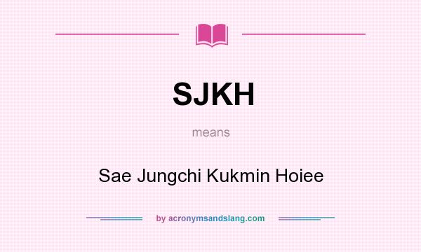 What does SJKH mean? It stands for Sae Jungchi Kukmin Hoiee