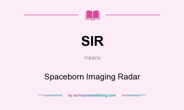 What does SIR mean? It stands for Spaceborn Imaging Radar
