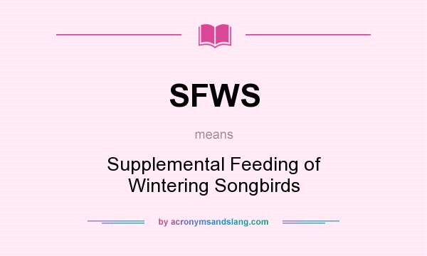 What does SFWS mean? It stands for Supplemental Feeding of Wintering Songbirds