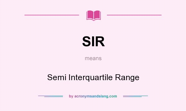 What does SIR mean? It stands for Semi Interquartile Range