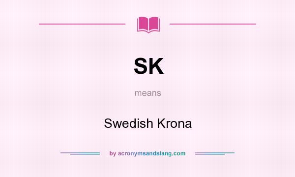 What does SK mean? It stands for Swedish Krona