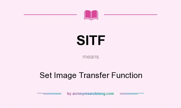 What does SITF mean? It stands for Set Image Transfer Function