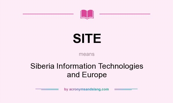 What does SITE mean? It stands for Siberia Information Technologies and Europe