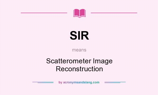 What does SIR mean? It stands for Scatterometer Image Reconstruction