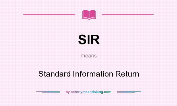 What does SIR mean? It stands for Standard Information Return
