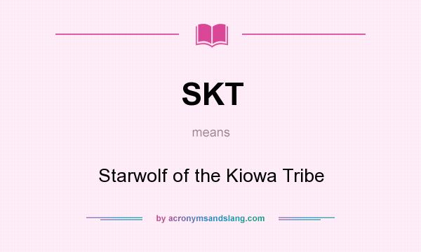 What does SKT mean? It stands for Starwolf of the Kiowa Tribe