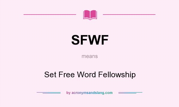 What does SFWF mean? It stands for Set Free Word Fellowship