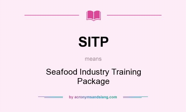 What does SITP mean? It stands for Seafood Industry Training Package