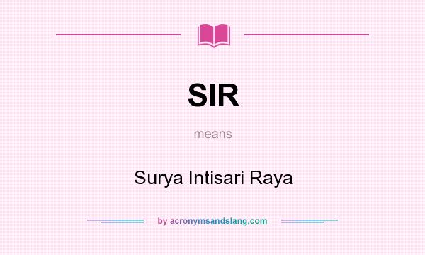 What does SIR mean? It stands for Surya Intisari Raya