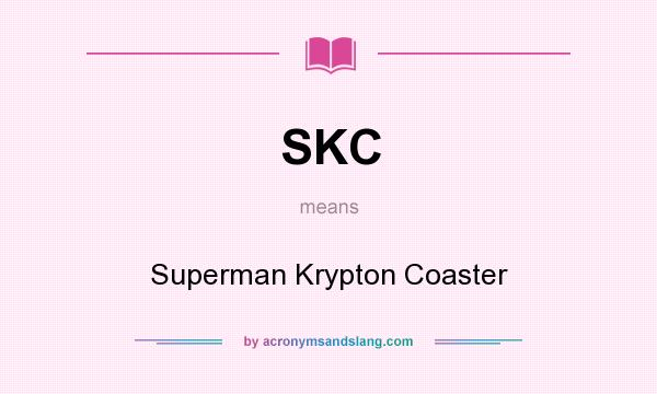 What does SKC mean? It stands for Superman Krypton Coaster