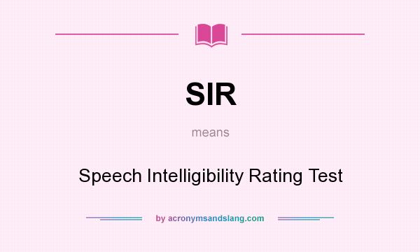 What does SIR mean? It stands for Speech Intelligibility Rating Test