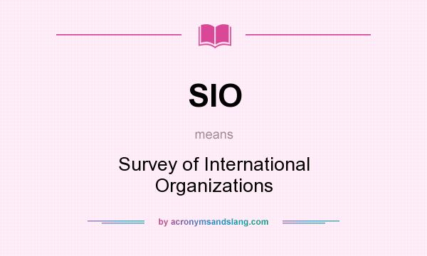 What does SIO mean? It stands for Survey of International Organizations